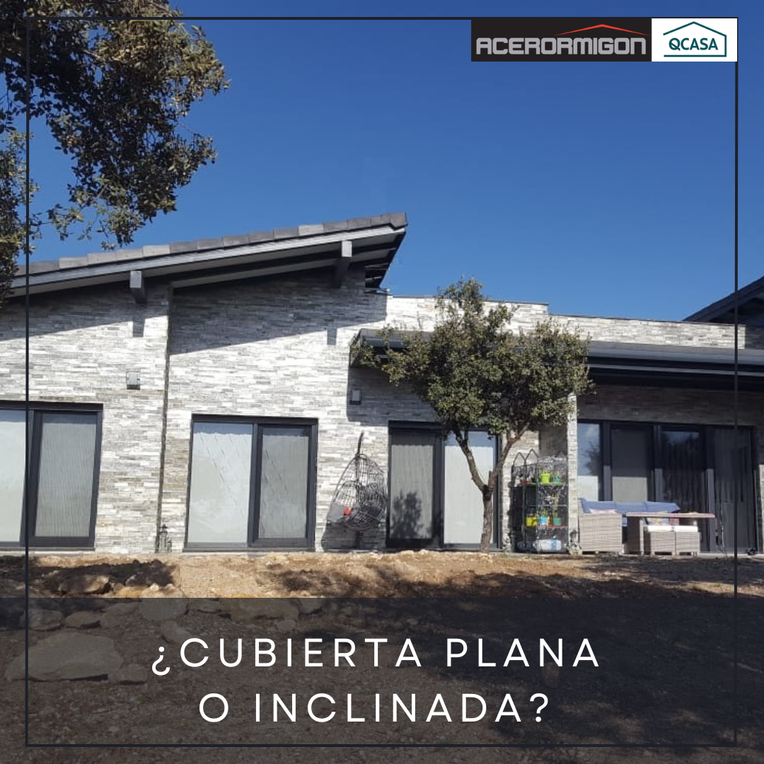 ¿CUBIERTA PLANA O INCLINADA? ¡TE AYUDAMOS A ELEGIR!